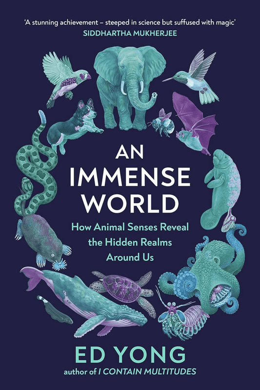 An Immense World: How Animal Senses Reveal the Hidden Realms Around Us