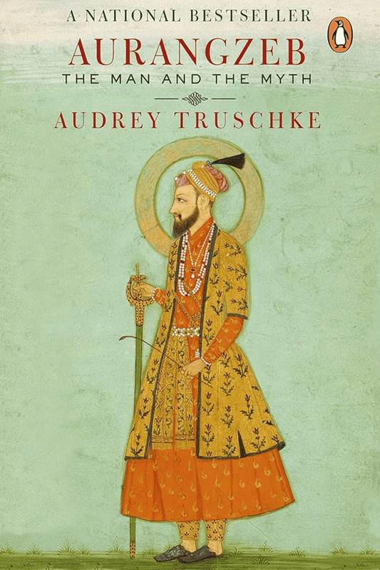 Aurangzeb: The Man and The Myth | National Bestseller on Mughal History | Biography of a Controversial Emperor & His Legacy in India