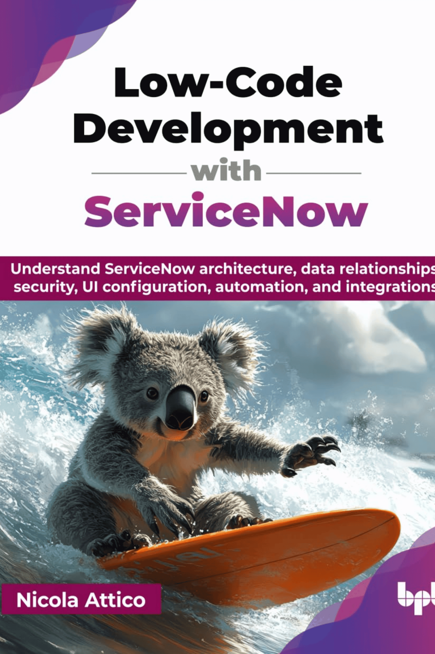 Low-Code Development with ServiceNow: Understand ServiceNow architecture, data relationships, security, UI configuration, automation, and integrations (English Edition)