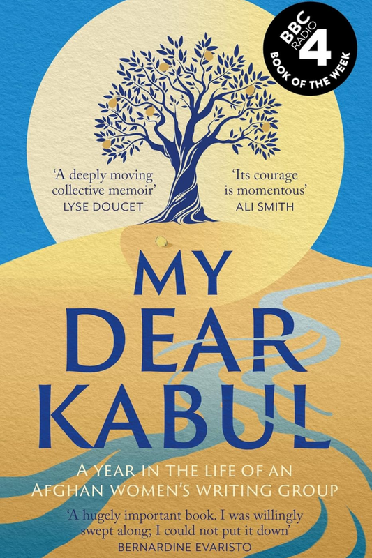 My Dear Kabul: The extraordinary diary of an Afghan women's writing group during the fall of Kabul, as heard on R4's Book of the Week