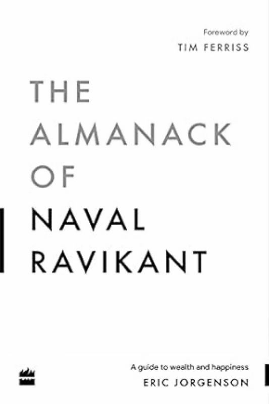 The Almanack Of Naval Ravikant: A Guide to Wealth and Happiness