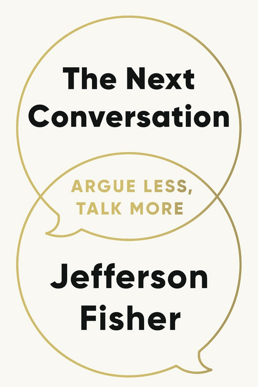 The Next Conversation: Argue Less, Talk More