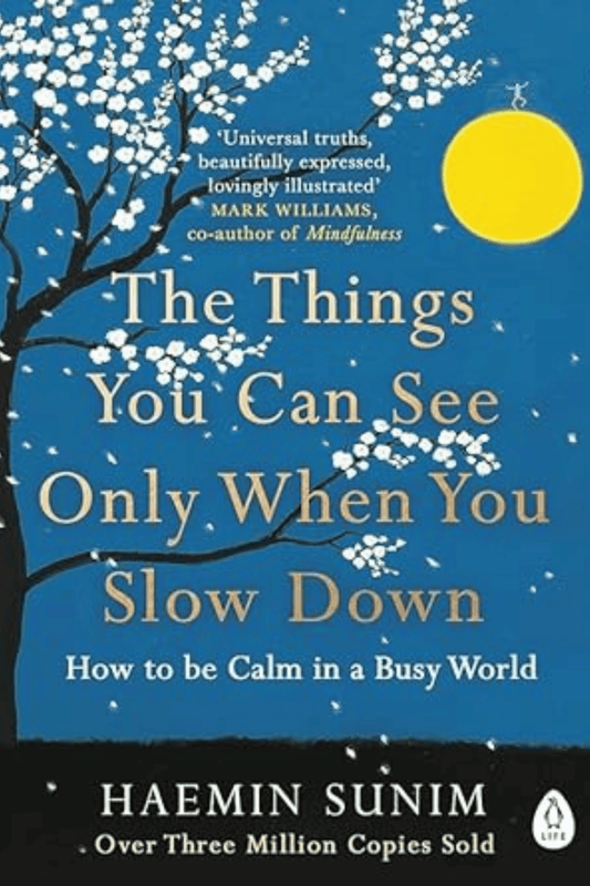 The Things You Can See Only When You Slow Down: How to be Calm in a Busy World