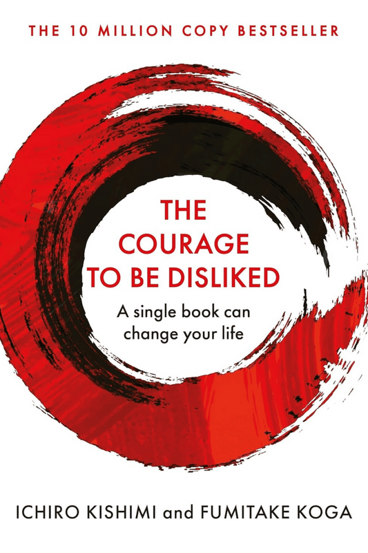 Courage To Be Disliked, The: How to free yourself, change your life and achieve real happiness - Hardcover